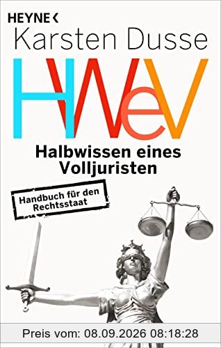 Halbwissen eines Volljuristen: Handbuch für den Rechtsstaat - Auch achtsames Morden ist strafbar – das Sachbuch des Bestsellerautors und Rechtsanwalts Karsten Dusse