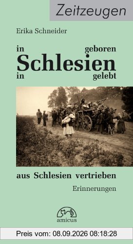 In Schlesien geboren, in Schlesien gelebt, aus Schlesien vertrieben: Erinnerungen