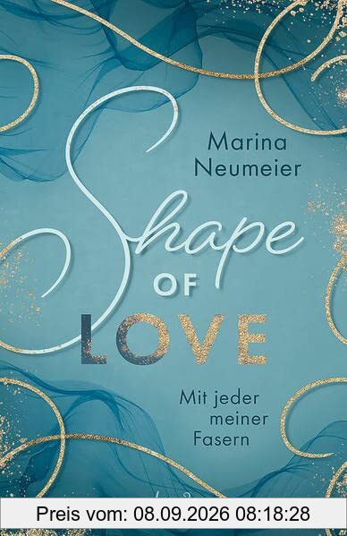 Shape of Love - Mit jeder meiner Fasern (Love-Trilogie - Band 1): Tauche ein in die Modewelt Italiens und erlebe prickelnde Momente in Venedig