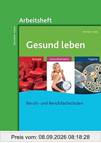Gesund leben: Biologie - Gesundheitslehre - Hygiene: Arbeitsheft