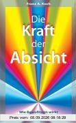 Die Kraft der Absicht: Wie Bewußtsein wirkt