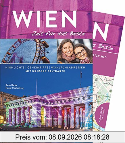 Reiseführer Wien - Zeit für das Beste, Highlights und Geheimtipps rund um Prater, Stephansdom, Zentralfriedhof und Hofburg. Ein Reiseführer 2018 mit Stadtplan und vielen Tipps zum Entdecken.