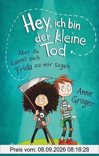 Hey, ich bin der kleine Tod … aber du kannst auch Frida zu mir sagen: Warmherziges Kinderbuch voller Tiefe ab 10