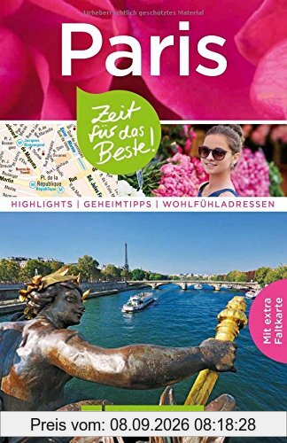 Reiseführer Paris: Zeit für das Beste. Sehenswürdigkeiten, Highlights und Wohlfühladressen. Mit Insider-Tipps und Spaziergängen rund um den Eifelturm. Inkl. Paris Stadtplan zum Herausnehmen.
