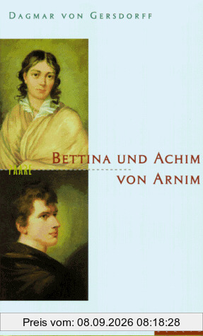 Bettina und Achim von Arnim. Eine fast romantische Ehe