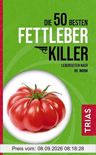 Die 50 besten Fettleber-Killer: Leberfasten nach Dr. Worm