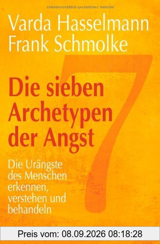 Die sieben Archetypen der Angst: Die Urängste des Menschen erkennen, verstehen und behandeln
