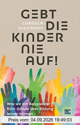 Gebt die Kinder nie auf: Was wir am Beispiel der Rütli-Schule über Bildung lernen können