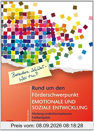 Rund um den Förderschwerpunkt emotionale und soziale Entwicklung: Hintergrundinformationen - Fallbeispiele - Strategien