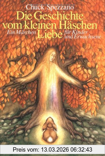 Chuck Spezzano Die Geschichte Vom Kleinen Häschen Liebe. Ein Märchen Für Kinder Und Erwachsene