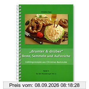 drunter & drüber Brote, Semmeln und Aufstriche: Lieblingsrezepte aus Christines Backstube