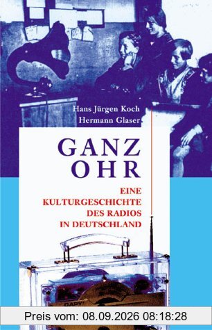 Ganz Ohr. Eine Kulturgeschichte des Radios in Deutschland
