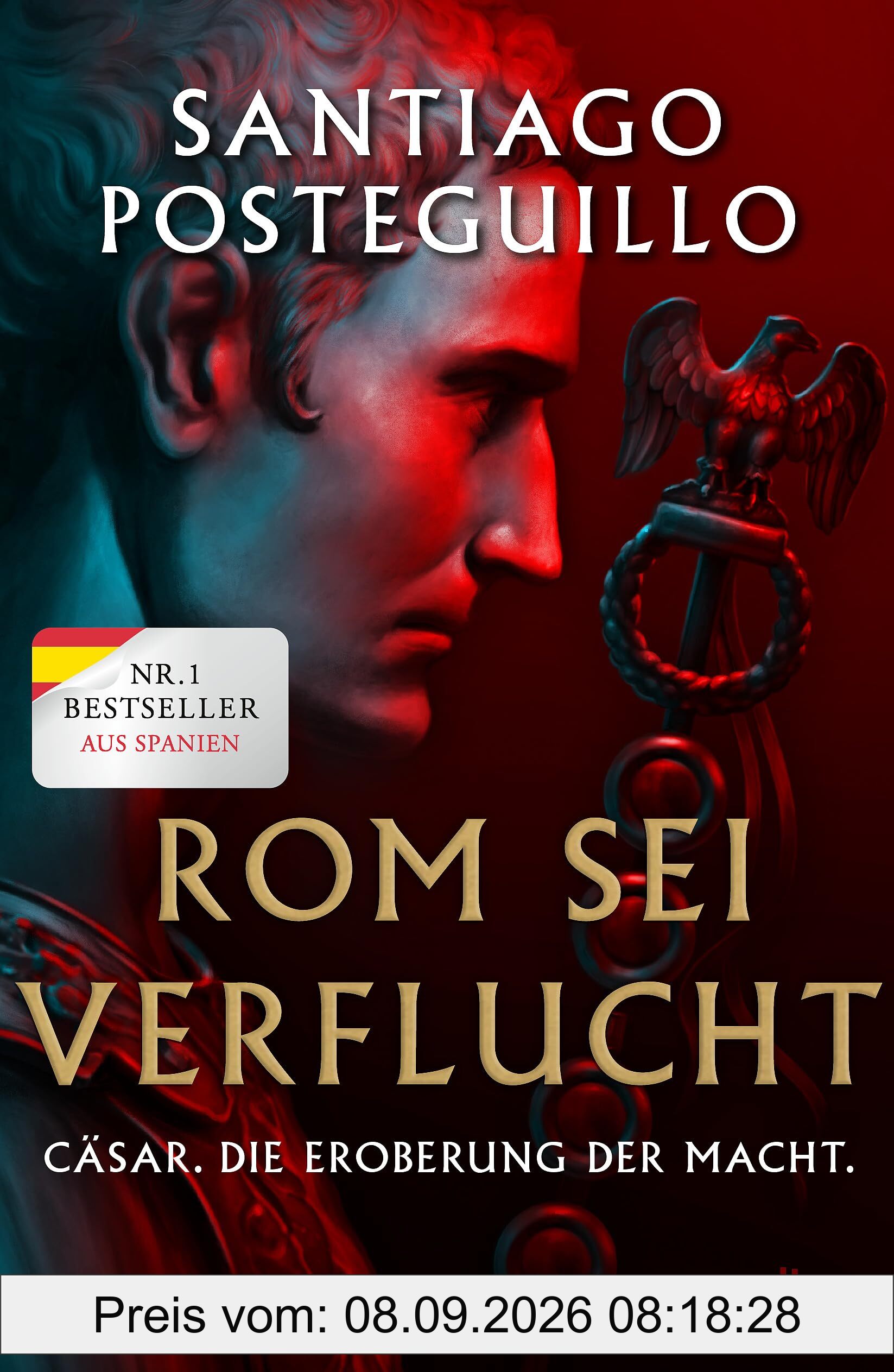 Rom sei verflucht: Cäsar. Die Eroberung der Macht. Roman | Der spanische Nr.1-Bestseller (Die Cäsar-Chroniken, Band 2)