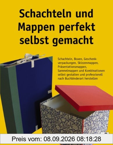 Schachteln und Mappen perfekt selbst gemacht: Schachteln, Boxen, Geschenkverpackungen, Skizzenmappen, Präsentationsmappen, Sammelmappen und ... professionell nach Buchbinderart herstellen