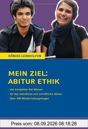 Mein Ziel: Abitur Ethik - Das komplette Abi-Wissen: Für das mündliche und schriftliche Abitur mit über 300 Wiederholungsfragen