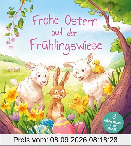 Frohe Ostern auf der Frühlingswiese: Drei bunte Bilderbuchgeschichten ab 4 Jahren - Das perfekte Geschenk für jedes Osternest