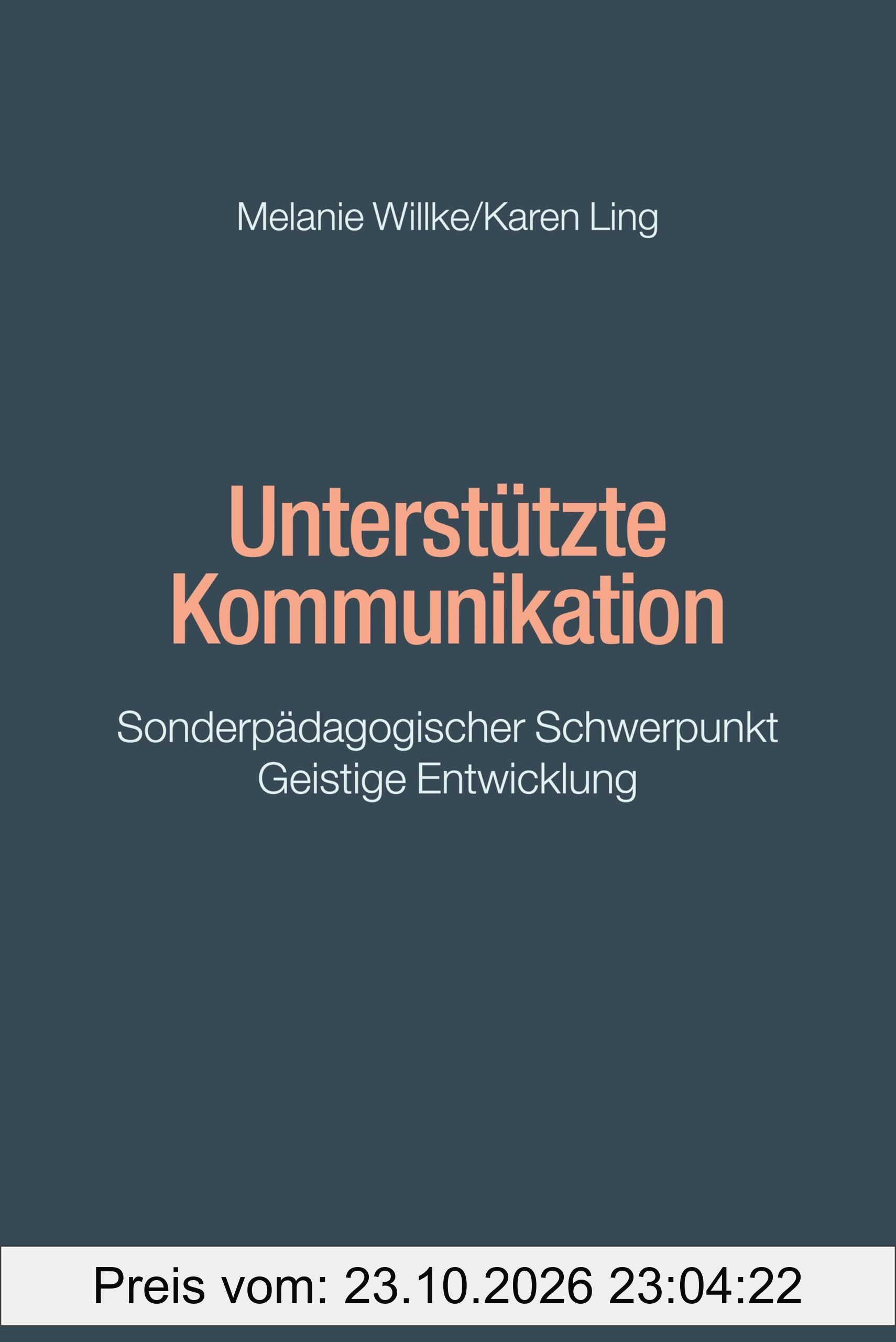 Unterstützte Kommunikation: Sonderpädagogischer Schwerpunkt Geistige Entwicklung (Schule und Unterricht bei intellektueller …