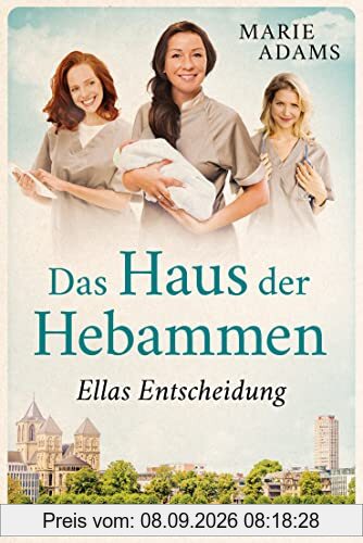 Das Haus der Hebammen - Ellas Entscheidung: Roman (Die Hebammen von Köln, Band 3)