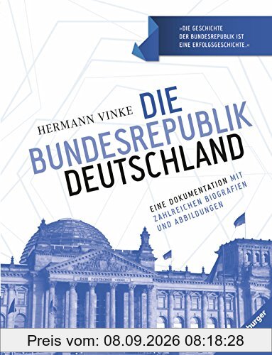 Die Bundesrepublik Deutschland: Eine Dokumentation mit zahlreichen Biografien und Abbildungen