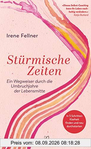Stürmische Zeiten: Ein Wegweiser durch die Umbruchjahre der Lebensmitte - In 5 Schritten Klarheit finden und neu durchstarten - Mit einem Vorwort von Katja Burkard