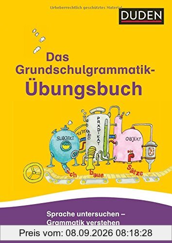 Das Grundschulgrammatik-Übungsbuch: Sprache untersuchen - Grammatik verstehen (Duden - Grundschulwörterbücher)