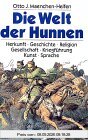 Die Welt der Hunnen. Herkunft - Geschichte - Religion - Gesellschaft - Kriegsführung - Kunst - Sprache