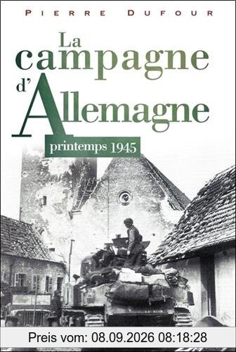 La campagne d'Allemagne : printemps 1945