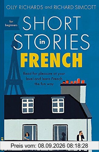 Short Stories in French for Beginners: Read for pleasure at your level, expand your vocabulary and learn French the fun way! (Foreign Language Graded Reader Series)
