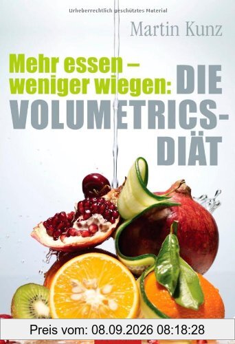 Mehr essen - weniger wiegen: Die Volumetrics-Diät