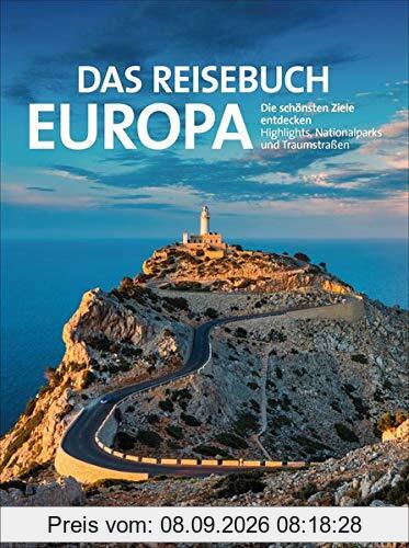 Das Reisebuch Europa. Die schönsten Ziele entdecken – Highlights, Nationalparks und Traumstraßen. Traumrouten, zahlreiche Ausflugstipps und nützliche Adressen. Für den perfekten Urlaub.