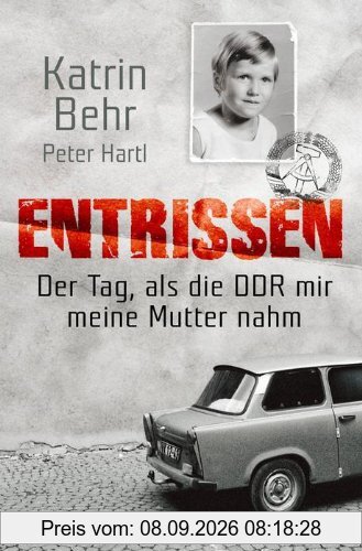Entrissen: Der Tag als die DDR mir meine Mutter nahm