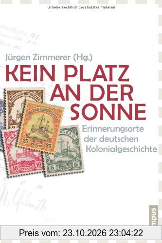 Kein Platz an der Sonne: Erinnerungsorte der deutschen Kolonialgeschichte