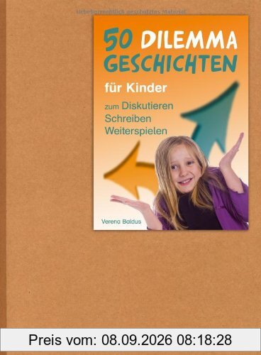 50 Dilemmageschichten für Kinder: zum Diskutieren, Schreiben, Weiterspielen