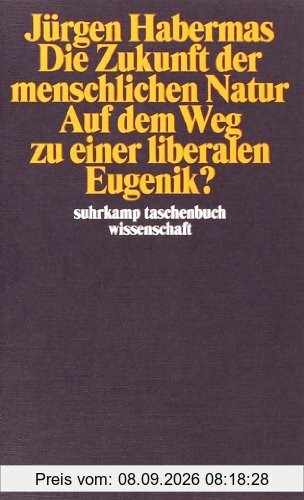 Die Zukunft der menschlichen Natur: Auf dem Weg zu einer liberalen Eugenik? (suhrkamp taschenbuch wissenschaft)