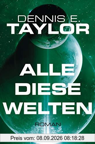 Alle diese Welten: Roman (Bobiverse, Band 3)