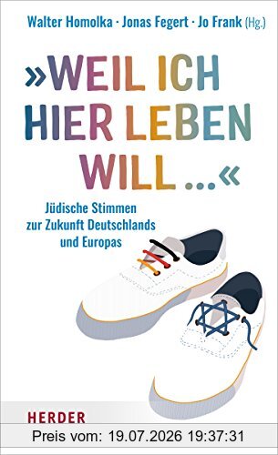 Walter Homolka „Weil Ich Hier Leben Will ...“, Jüdische Stimmen Zur Zukunft Deutschlands Und Europas