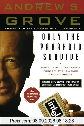 Only the Paranoid Survive: How to Exploit the Crisis Points That Challenge Every Company: The Threat and Promise of Strategic Inflection Points