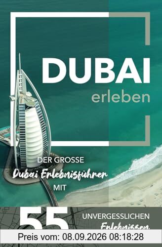 Dubai erleben - Der große Dubai Erlebnisführer mit 55 unvergesslichen Erlebnissen (Gamikaze Reiseverlag)