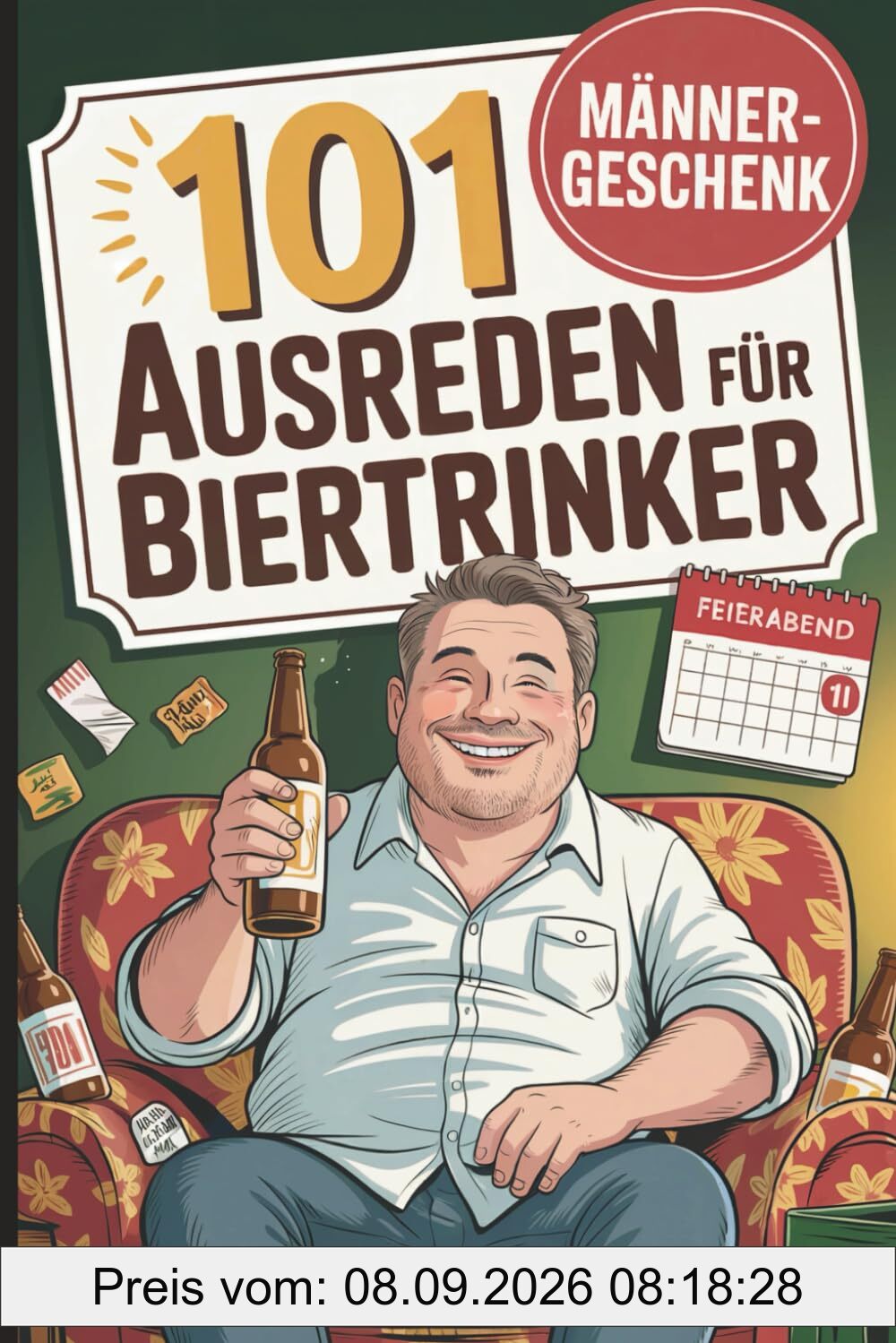 101 Ausreden für Biertrinker: Das perfekte Geschenk für Männer mit Durst, Humor – und den schrägsten Ausreden, warum heute nur noch Hopfen helfen konnte