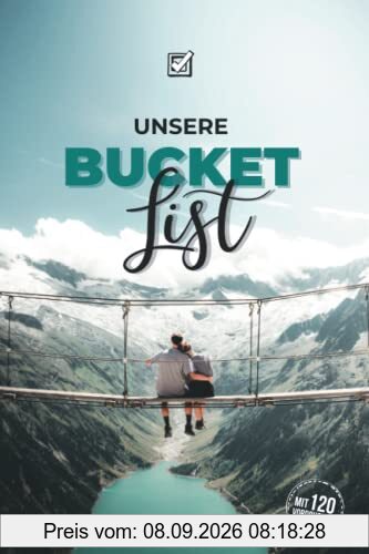 Unsere Bucket List mit 120 Vordrucken: Bucket List zum ausfüllen für Paare & Ehepaare | Auf 120 Seiten ist Platz um Erlebnisse zu planen und festzuhalten | Bucketlist zum selberschreiben