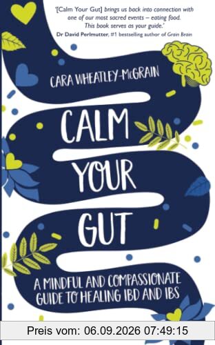 Calm Your Gut: A Mindful and Compassionate Guide to Healing IBD and IBS
