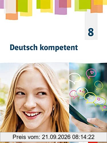 Deutsch kompetent 8. Allgemeine Ausgabe Gymnasium: Schulbuch Klasse 8 (Deutsch kompetent. Allgemeine Ausgabe Gymnasium ab 2019)