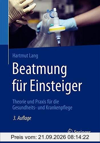 Beatmung für Einsteiger: Theorie und Praxis für die Gesundheits- und Krankenpflege