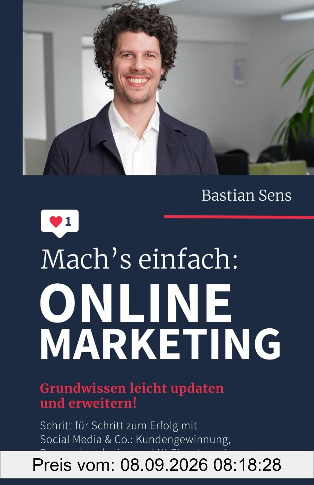 Mach’s einfach: Onlinemarketing: Grundwissen leicht updaten und erweitern! Schritt für Schritt zum Erfolg mit Social Media & Co.: Kundengewinnung, Personalmarketing und KI-Einsatz meistern