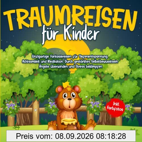Traumreisen für Kinder: Einzigartige Fantasiereisen für Tiefenentspannung, Achtsamkeit und Meditation. Durch gestärktes Selbstbewusstsein Ängste überwinden und Stress bekämpfen