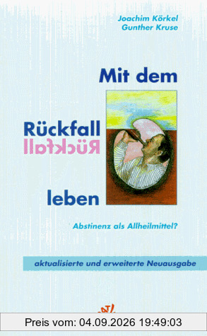 Mit dem Rückfall leben. Abstinenz als Allheilmittel?