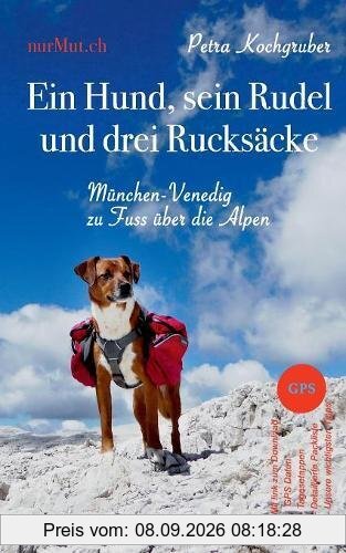 Ein Hund, sein Rudel und drei Rucksäcke: München-Venedig zu Fuss über die Alpen mit Hund