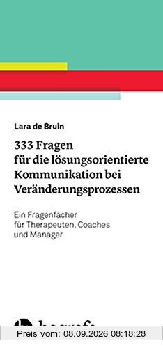 333 Fragen für die lösungsorientierte Kommunikation bei Veränderungsprozessen: Ein Fragenfächer für Therapeuten, Coaches und Manager