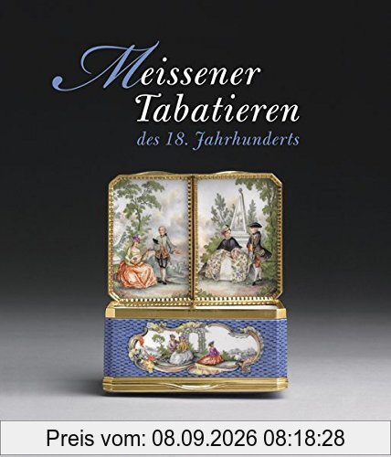 Meissener Tabatieren des 18. Jahrhunderts: Katalogbuch zur Ausstellung München / Residenz 7.11. - 8.12.2013