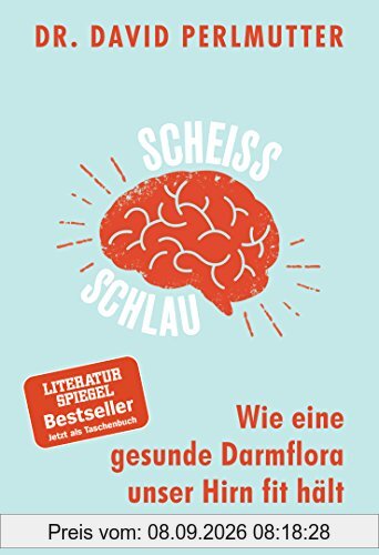 Scheißschlau: Wie eine gesunde Darmflora unser Hirn fit hält